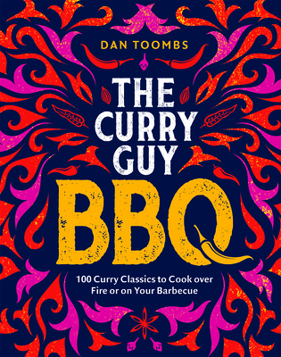 Curry Guy BBQ: 100 Curry Classics to Cook Over Fire or on Your Barbecue - Toombs, Dan