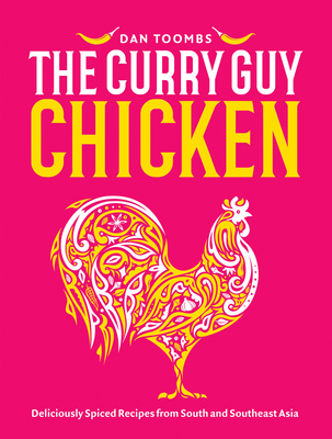 Curry Guy Chicken: Deliciously Spiced Recipes From South And Southeast Asia - Toombs, Dan