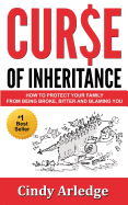 Curse of Inheritance: How to Protect Your Family from Being Broke, Bitter and Blaming You