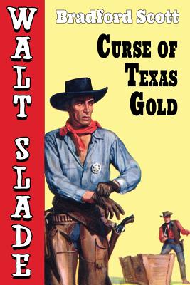 Curse of Texas Gold: A Walt Slade Western - Scott, Bradford