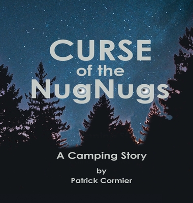 CURSE of the NugNugs: A Camping Story - Cormier, Patrick