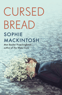 Cursed Bread: Longlisted for the Women's Prize