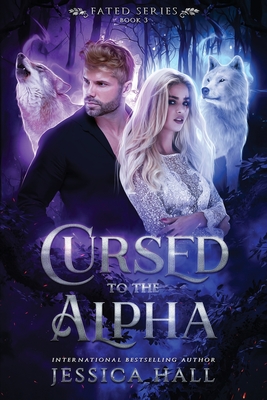 Cursed To The Alpha - Hall, Jessica