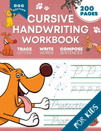 Cursive Handwriting Workbook for Kids: Dog Edition: A Fun and Engaging Cursive Writing Exercise Book for Homeschool or Classroom (Master Letters, Words & Sentences)