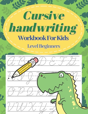 Cursive Handwriting Workbook For Kids Level Beginners: Letter Tracing ...