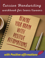 Cursive handwriting workbook for teens/tweens with positive affirmation: Handwriting Practice workbook for teens/tweens: Handwriting Practice workbook for children 8+ years and teens/tweens