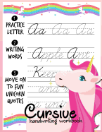 Cursive Handwriting Workbook: Unicorn Cursive Writing Practice Book Homework for Girl Kids Beginners How to Write Cursive Alfhabet Step by Step and 104 Word to Practice and 26 Unicorn Coloring