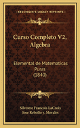 Curso Completo V2, Algebra: Elemental de Matematicas Puras (1840)