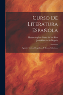 Curso De Literatura Espaola: Apuntes Crtico-biogrficos Y Trozos Selectos...