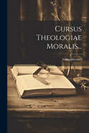 Cursus Theologiae Moralis...