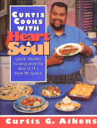 Curtis Cooks with Heart and Soul: Quick Healthy Cooking from the Host of TV's from My Garden - Aikens, Curtis G