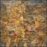 Curtis K. Hughes: Tulpa - Aaron Trant (drums); Aaron Trant (percussion); Alexis Lanz (clarinet); Amy Advocat (clarinet); Amy Advocat (clarinet);...
