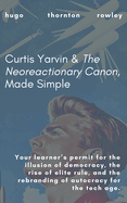 Curtis Yarvin & The Neoreactionary Canon, Made Simple