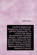 Curtis's Botanical Magazine or Flower Garden Displayed