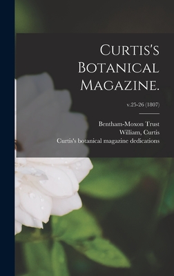 Curtis's Botanical Magazine.; v.25-26 (1807) - Bentham-Moxon Trust (Creator), and Curtis, William (Creator), and Curtis's Botanical Magazine Dedicatio (Creator)