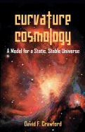 Curvature Cosmology: A Model for a Static, Stable Universe