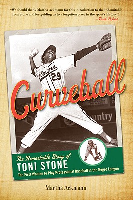 Curveball: The Remarkable Story of Toni Stone the First Woman to Play Professional Baseball in the Negro League - Ackmann, Martha