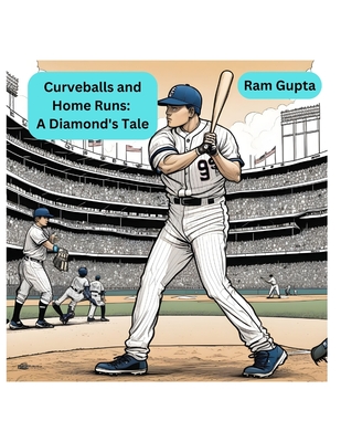 Curveballs and Home Runs: A Diamond's Tale - Gupta, Ram