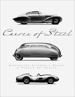 Curves of Steel: Streamlined Automobile Design at Phoenix Art Museum - Stein, Jonathan A (Editor), and Furman, Michael (Photographer), and Sewell, Dennita