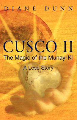 Cusco II: The Magic of the Munay-Ki: A Love Story - Dunn, Diane