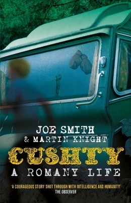 Cushty: A Romany Life - Smith, Joe, and Knight, Martin