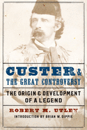 Custer and the great controversy: the origin and development of a legend.