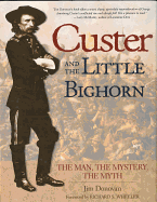 Custer and the Little Bighorn: The Man, the Mystery, the Myth