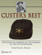 Custer's Best: The Story of Company M, 7th Cavalry at the Little Bighorn