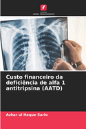 Custo financeiro da defici?ncia de alfa 1 antitripsina (AATD)