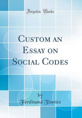 Custom an Essay on Social Codes (Classic Reprint) - Tonnies, Ferdinand