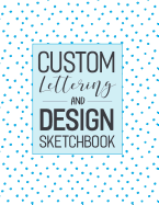 Custom Lettering and Design Sketchbook: Story Board Layout for Typography, Calligraphy, Hand Lettering, Design Composition
