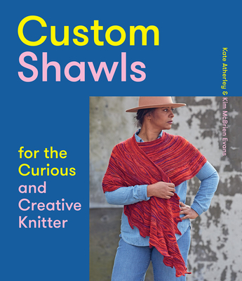 Custom Shawls for the Curious and Creative Knitter - Atherley, Kate, Ms., and McBrien Evans, Kim