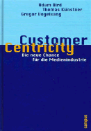 Customer Centricity: Die Neue Chance Fr Die Medienindustrie