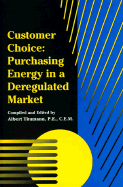 Customer Choice: Purchasing Energy in a Deregulated Market - Thumann, Albert, and Thumann, Aklbert, and Fairmont Press