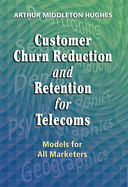 Customer Churn Reduction and Retention for Telecoms: Models for All Marketers