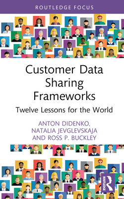 Customer Data Sharing Frameworks: Twelve Lessons for the World - Didenko, Anton, and Jevglevskaja, Natalia, and Buckley, Ross P