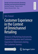 Customer Experience in the Context of Omnichannel Retailing: Analysis of Marketing Instruments, Channel Integration and Customer Experience Dimensions during the Customer Journey