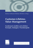 Customer-Lifetime-Value-Management: Kundenwert Schaffen Und Erhhen: Konzepte, Strategien, Praxisbeispiele
