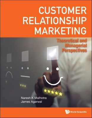 Customer Relationship Marketing: Theoretical and Managerial Perspectives - Malhotra, Naresh K, and Agarwal, James