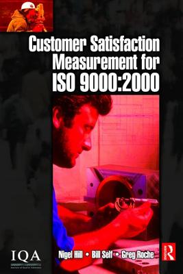 Customer Satisfaction Measurement for ISO 9000: 2000 - Self, Bill, and Hill, Nigel (Editor), and Roche, Greg