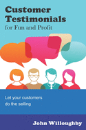 Customer Testimonials for Fun and Profit: Let your customers do the selling