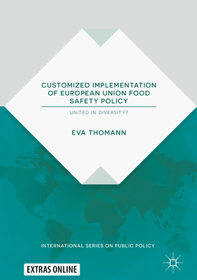 Customized Implementation of European Union Food Safety Policy: United in Diversity? - Thomann, Eva