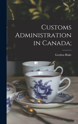 Customs Administration in Canada; - Blake, Gordon
