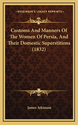 Customs and Manners of the Women of Persia, and Their Domestic Superstitions (1832) - Atkinson, James (Translated by)