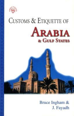 Customs & Etiquette of Arabia & Gulf States - Ingham, Bruce, Dr., and Fayadh, J