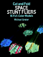 Cut and Fold Space Stunt Fliers: 16 Full-Color Models