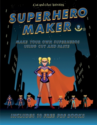 Cut and Glue Activities (Superhero Maker): Make your own superheros using cut and paste. This book comes with collection of downloadable PDF books that will help your child make an excellent start to his/her education. - Manning, James, and For Kids, Craft Projects (Producer)