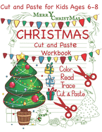 Cut and Paste Christmas Workbook Cut and Paste for Kids Ages 6-8: Christmas Workbook Read Color Trace Cut and Paste Activities for Christmas