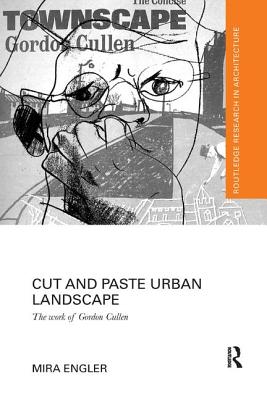 Cut and Paste Urban Landscape: The Work of Gordon Cullen - Engler, Mira