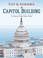 Cut & Assemble the Capitol Building: An Easy-To-Make Paper Model